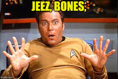 JEEZ, BONES, | made w/ Imgflip meme maker