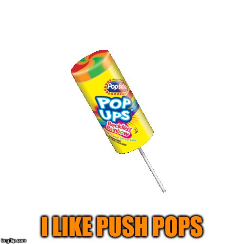 I LIKE PUSH POPS | made w/ Imgflip meme maker