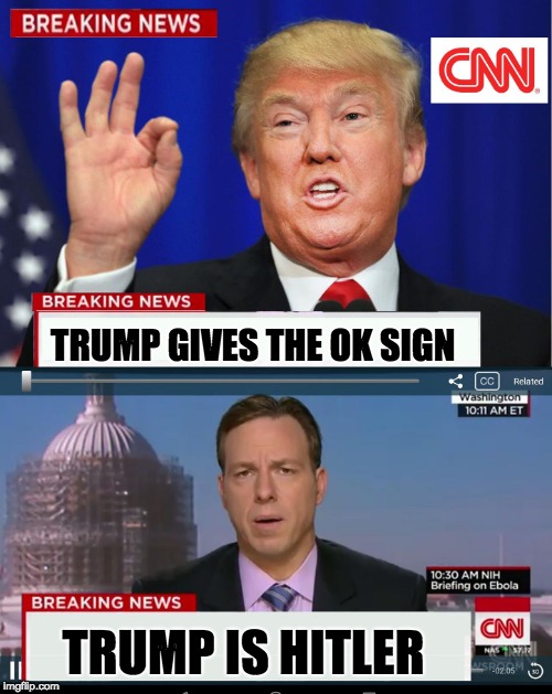 CNN Spins Trump News  | TRUMP GIVES THE OK SIGN; TRUMP IS HITLER | image tagged in cnn spins trump news | made w/ Imgflip meme maker