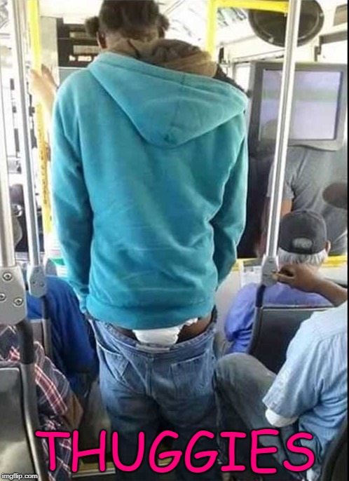 This was too funny to me not to share it with you guys!!! | THUGGIES | image tagged in thuggies,memes,man diaper,funny,saggythugpants | made w/ Imgflip meme maker