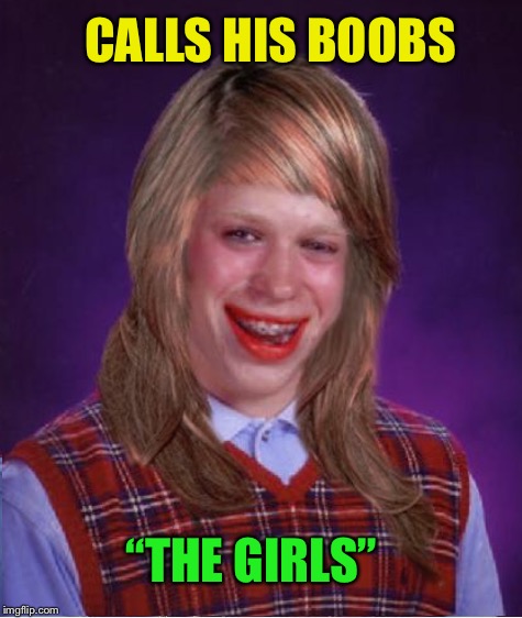 CALLS HIS BOOBS “THE GIRLS” | made w/ Imgflip meme maker