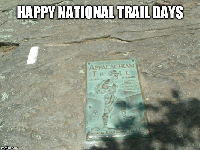 National Trail Days | HAPPY NATIONAL TRAIL DAYS | image tagged in hiking | made w/ Imgflip meme maker