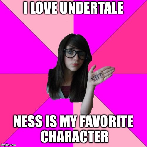 
 | I LOVE UNDERTALE; NESS IS MY FAVORITE CHARACTER | image tagged in memes,idiot nerd girl,undertale,earthbound | made w/ Imgflip meme maker