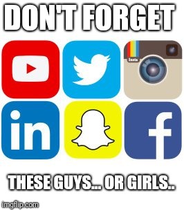 DON'T FORGET THESE GUYS... OR GIRLS.. | made w/ Imgflip meme maker