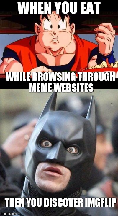 Hi Imgflip! Call me Hypnosis !!! | WHEN YOU EAT; WHILE BROWSING THROUGH MEME WEBSITES; THEN YOU DISCOVER IMGFLIP | image tagged in welcome to imgflip,goku,batman,dashhopes,raydog,giveuahint | made w/ Imgflip meme maker