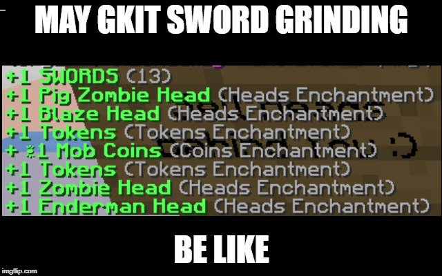 MAY GKIT SWORD GRINDING; BE LIKE | made w/ Imgflip meme maker