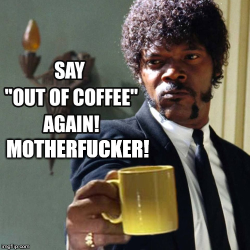 pulp fiction coffee | MOTHERFUCKER! | image tagged in pulp fiction,coffee | made w/ Imgflip meme maker
