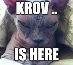 KROV .. IS HERE | made w/ Imgflip meme maker