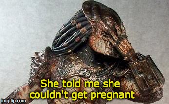 She told me she couldn't get pregnant | made w/ Imgflip meme maker