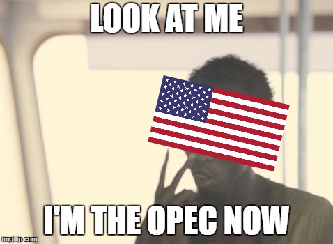 I'm The Captain Now Meme | LOOK AT ME; I'M THE OPEC NOW | image tagged in memes,i'm the captain now | made w/ Imgflip meme maker