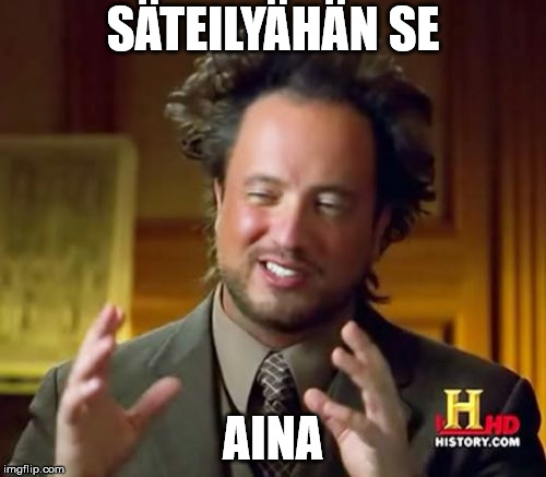 Ancient Aliens Meme | SÄTEILYÄHÄN SE; AINA | image tagged in memes,ancient aliens | made w/ Imgflip meme maker