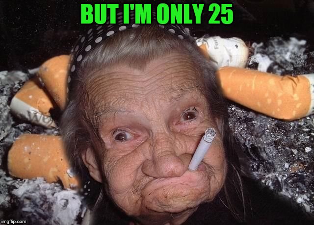 BUT I'M ONLY 25 | made w/ Imgflip meme maker