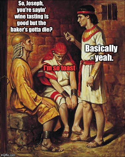 Famous meals: 1800 BC, a DrSarcasm Event June 2-7 | . | image tagged in memes,famous meals,joseph and the pharaohs servants,genesis 40,baker and cupbearer,drsarcasm | made w/ Imgflip meme maker