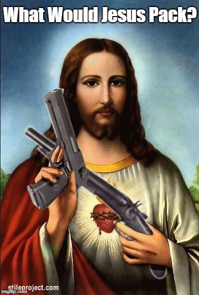 "What Would Jesus Pack?" | What Would Jesus Pack? | image tagged in conservative christianity,jesus,guns and bible,love your enemies,do good to those who hate you,pray for those who persecute you | made w/ Imgflip meme maker