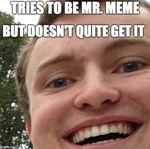 Copy Cat | BUT DOESN'T QUITE GET IT; TRIES TO BE MR. MEME | image tagged in bad luck brian | made w/ Imgflip meme maker