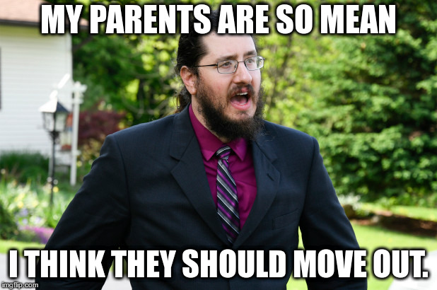 Poor Snowflake | MY PARENTS ARE SO MEAN; I THINK THEY SHOULD MOVE OUT. | image tagged in michael rotondo | made w/ Imgflip meme maker