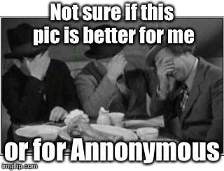 Not sure if this pic is better for me or for Annonymous | made w/ Imgflip meme maker