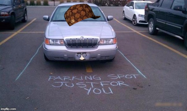 image tagged in just for you,scumbag,parking,bad parking,memes,funny | made w/ Imgflip meme maker