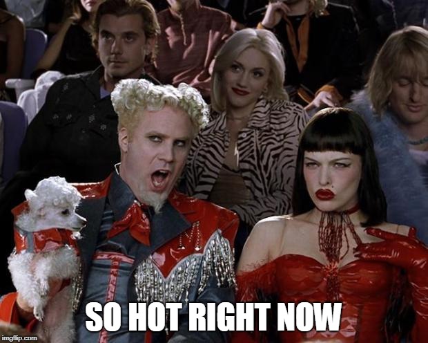 Summer is coming | SO HOT RIGHT NOW | image tagged in mugatu so hot right now | made w/ Imgflip meme maker
