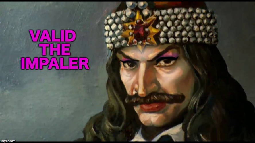  When you're non-binary, but also the voivode of the Wallachian Empire from 1448 to 1476 | VALID THE IMPALER | image tagged in vlad the impaler,lgbt,pride,love is love | made w/ Imgflip meme maker