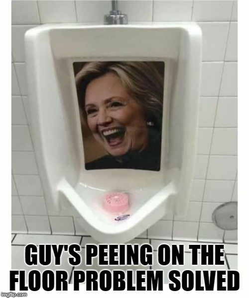 problem solved | GUY'S PEEING ON THE FLOOR PROBLEM SOLVED | image tagged in hillary clinton,bathroom humor | made w/ Imgflip meme maker