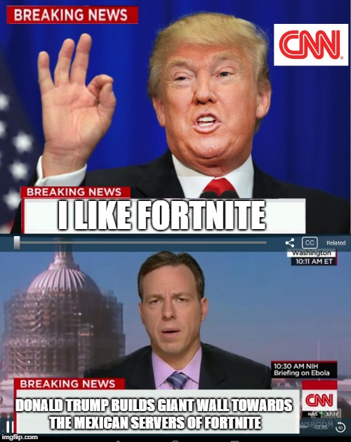 CNN Spins Trump News  | I LIKE FORTNITE; DONALD TRUMP BUILDS GIANT WALL TOWARDS THE MEXICAN SERVERS OF FORTNITE | image tagged in cnn spins trump news | made w/ Imgflip meme maker