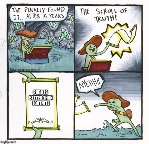 The scroll of lies | PUBG IS BETTER THAN FORTNITE | image tagged in memes,the scroll of truth,fortnite,funny,pubg,fortnite meme | made w/ Imgflip meme maker