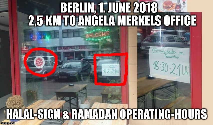 BERLIN, 1. JUNE 2018        2,5 KM TO ANGELA MERKELS OFFICE; HALAL-SIGN & RAMADAN OPERATING-HOURS | made w/ Imgflip meme maker