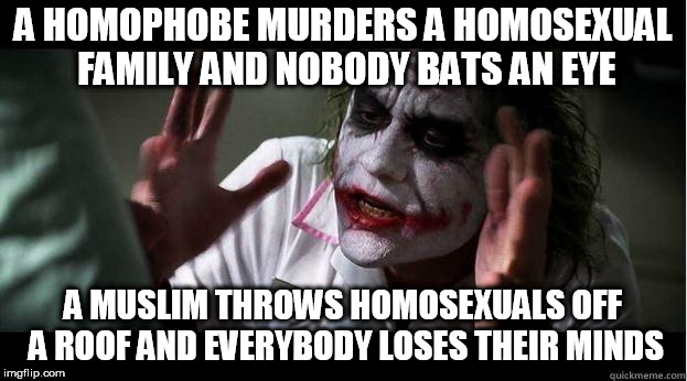 nobody bats an eye | A HOMOPHOBE MURDERS A HOMOSEXUAL FAMILY AND NOBODY BATS AN EYE; A MUSLIM THROWS HOMOSEXUALS OFF A ROOF AND EVERYBODY LOSES THEIR MINDS | image tagged in nobody bats an eye,homophobia,violence,murder,hypocrisy,hypocrite | made w/ Imgflip meme maker