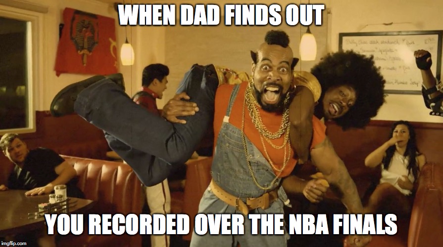 WHEN DAD FINDS OUT; YOU RECORDED OVER THE NBA FINALS | image tagged in going crazy | made w/ Imgflip meme maker