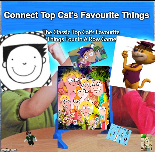 Blank Connect Four | Connect Top Cat's Favourite Things; The Classic Top Cat's Favourite Things Four In A Row Game | image tagged in blank connect four | made w/ Imgflip meme maker