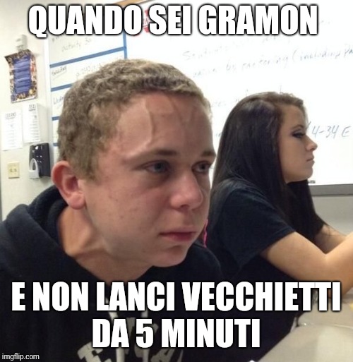 guy with veins | QUANDO SEI GRAMON; E NON LANCI VECCHIETTI DA 5 MINUTI | image tagged in guy with veins | made w/ Imgflip meme maker