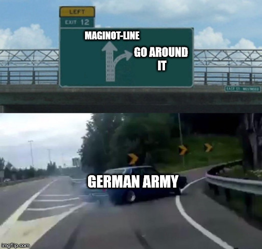 Left Exit 12 Off Ramp Meme | MAGINOT-LINE; GO AROUND IT; GERMAN ARMY | image tagged in memes,left exit 12 off ramp | made w/ Imgflip meme maker