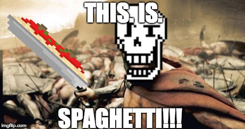 THIS. IS. SPAGHETTI!!! | image tagged in special kind of stupid,undertale | made w/ Imgflip meme maker