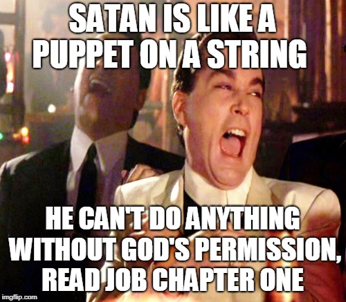 SATAN IS LIKE A PUPPET ON A STRING HE CAN'T DO ANYTHING WITHOUT GOD'S PERMISSION, READ JOB CHAPTER ONE | made w/ Imgflip meme maker