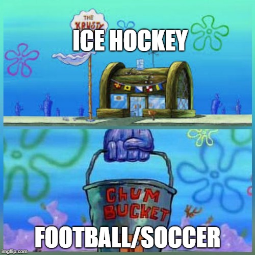 Superior Sport vs. Inferior Sport | ICE HOCKEY; FOOTBALL/SOCCER | image tagged in krusty krab vs chum bucket | made w/ Imgflip meme maker