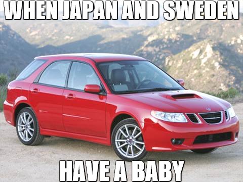 The Saabaru | WHEN JAPAN AND SWEDEN; HAVE A BABY | image tagged in saab,subaru | made w/ Imgflip meme maker