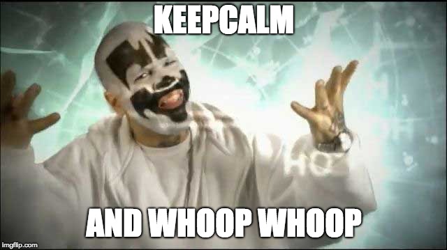 ICP Magnets | KEEPCALM; AND WHOOP WHOOP | image tagged in icp magnets | made w/ Imgflip meme maker