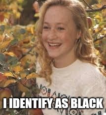 I IDENTIFY AS BLACK | made w/ Imgflip meme maker