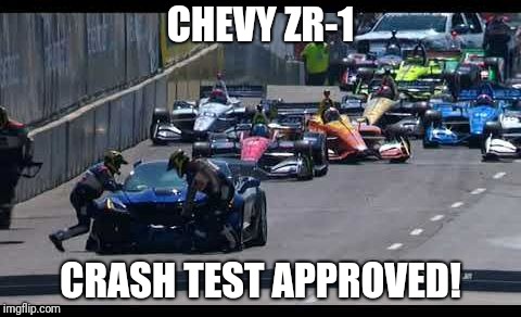 Crash Tested | CHEVY ZR-1; CRASH TEST APPROVED! | image tagged in crash tested,chevy,detroit,indycar series | made w/ Imgflip meme maker