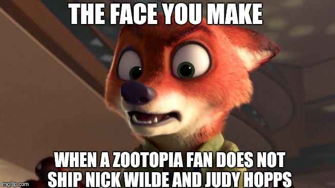 When You See A Wildehopps Disbeliever | THE FACE YOU MAKE; WHEN A ZOOTOPIA FAN DOES NOT SHIP NICK WILDE AND JUDY HOPPS | image tagged in nick wilde surprised,zootopia,nick wilde,funny,memes | made w/ Imgflip meme maker