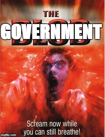 government blob | GOVERNMENT | image tagged in government | made w/ Imgflip meme maker