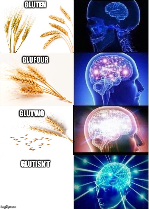 Glutisn’t  | GLUTEN; GLUFOUR; GLUTWO; GLUTISN’T | image tagged in memes,expanding brain,gluten,glutisnt,gluten free,funny | made w/ Imgflip meme maker