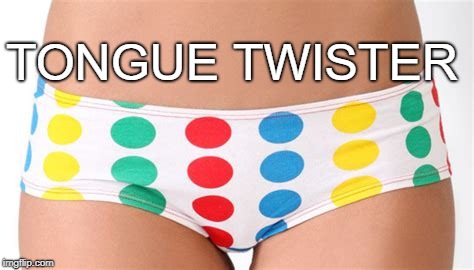 TONGUE TWISTER | image tagged in twister | made w/ Imgflip meme maker