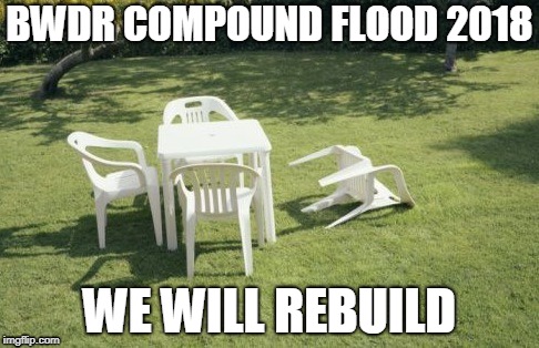 We Will Rebuild Meme | BWDR COMPOUND FLOOD 2018; WE WILL REBUILD | image tagged in memes,we will rebuild | made w/ Imgflip meme maker