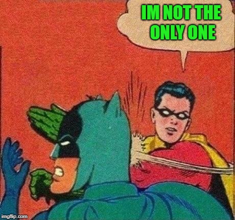 IM NOT THE ONLY ONE | made w/ Imgflip meme maker