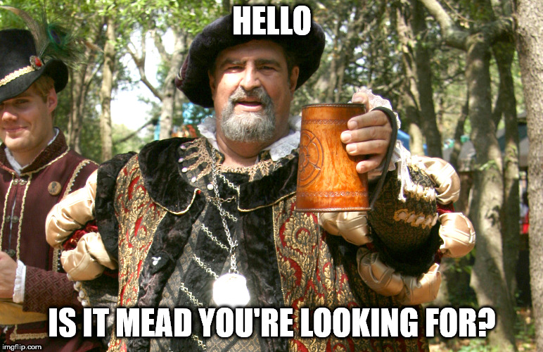Ale-Soused Apple John greets sir Lionel Richie | HELLO; IS IT MEAD YOU'RE LOOKING FOR? | image tagged in renaissance fair toast,mead | made w/ Imgflip meme maker