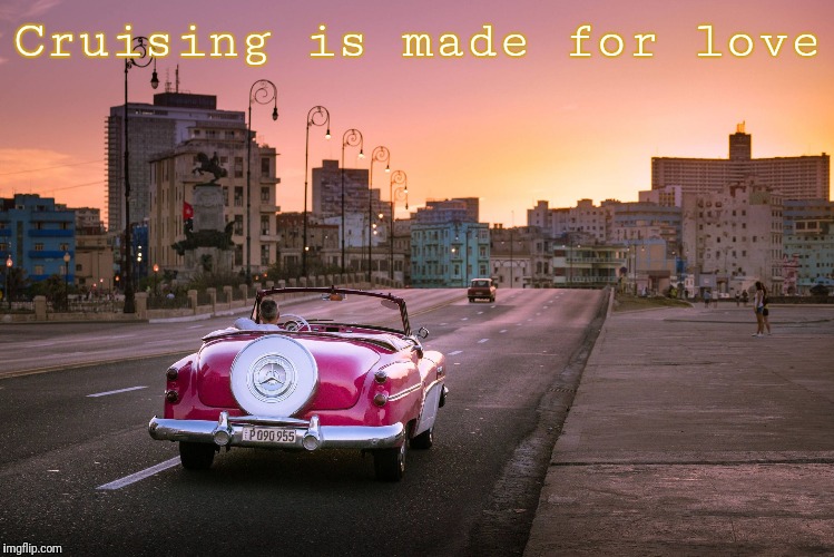 Cruising is made for love | image tagged in drive together live together | made w/ Imgflip meme maker