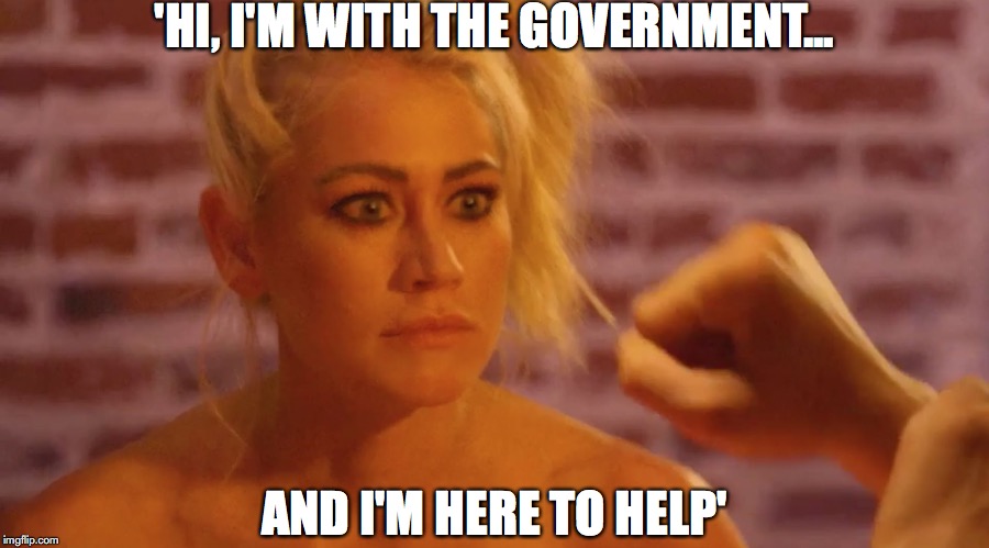 'HI, I'M WITH THE GOVERNMENT... AND I'M HERE TO HELP' | image tagged in uh oh | made w/ Imgflip meme maker