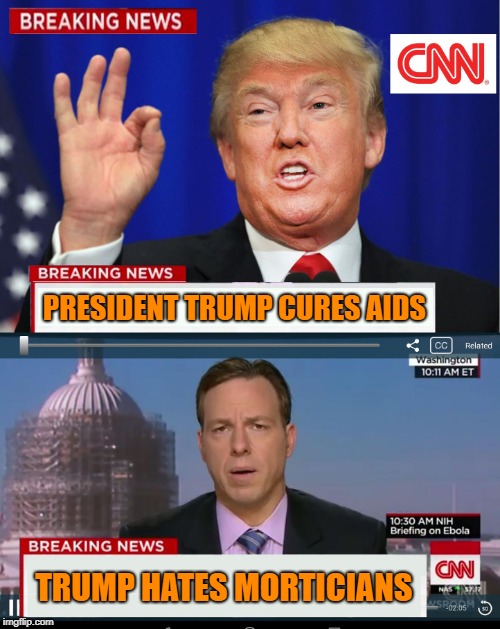 Embalming Fluid Stocks Tumble |  PRESIDENT TRUMP CURES AIDS; TRUMP HATES MORTICIANS | image tagged in cnn spins trump news,tapper,trump,memes | made w/ Imgflip meme maker